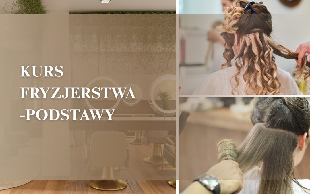 Kurs fryzjerstwa – podstawy